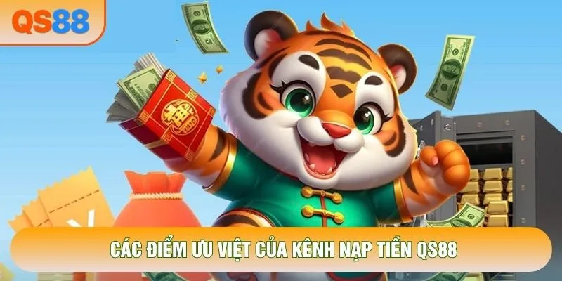 Các điểm ưu việt của kênh nạp tiền QS88