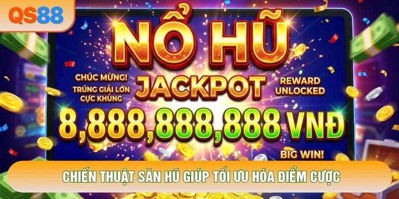 Chiến thuật săn hũ giúp tối ưu hóa điểm cược Chiến thuật săn hũ giúp tối ưu hóa điểm cược