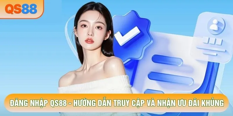 Đăng Nhập QS88 - Hướng Dẫn Truy Cập Và Nhận Ưu Đãi Khủng