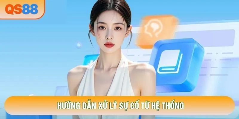 Hướng dẫn xử lý sự cố từ hệ thống Hướng dẫn xử lý sự cố từ hệ thống