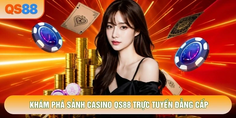 Khám phá sảnh Casino QS88 trực tuyến đẳng cấp Khám phá sảnh Casino QS88 trực tuyến đẳng cấp