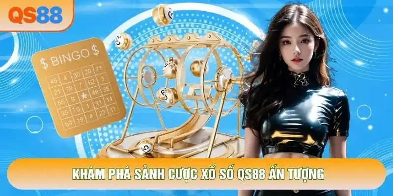 Khám phá sảnh cược Xổ số QS88 ấn tượng