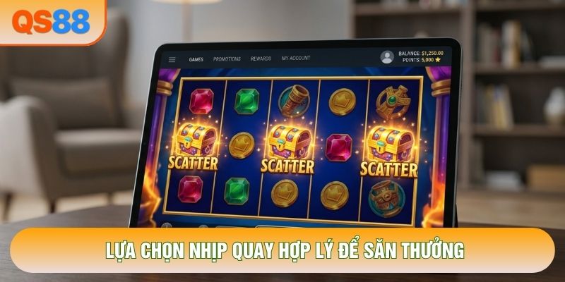Lựa chọn nhịp quay hợp lý để săn thưởng Lựa chọn nhịp quay hợp lý để săn thưởng