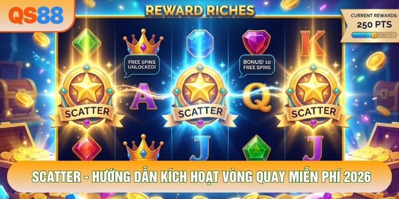 Scatter - Hướng Dẫn Kích Hoạt Vòng Quay Miễn Phí 2026