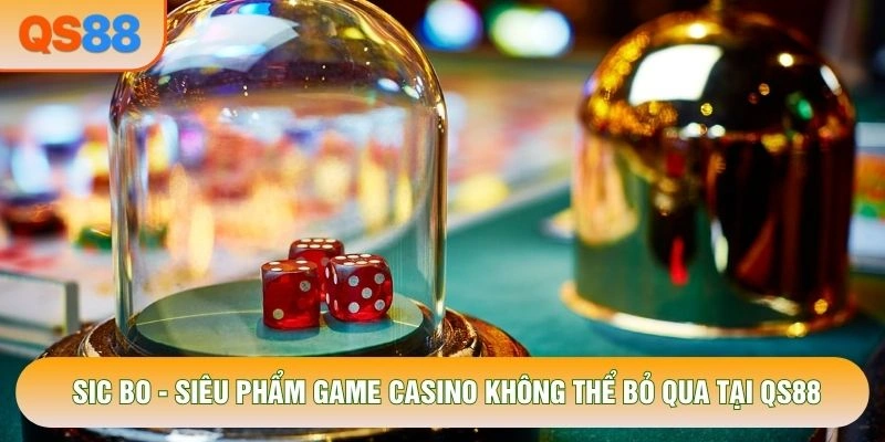 Sic Bo - Siêu Phẩm Game Casino Không Thể Bỏ Qua Tại QS88