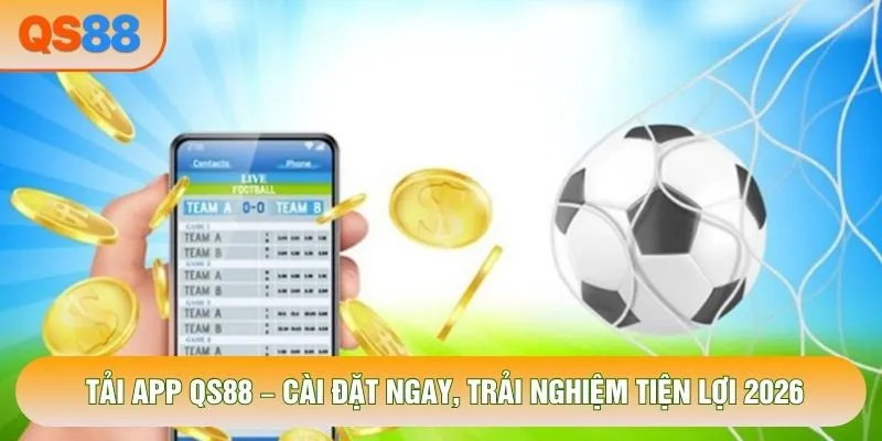 Tải App QS88 - Cài Đặt Ngay, Trải Nghiệm Tiện Lợi 2026