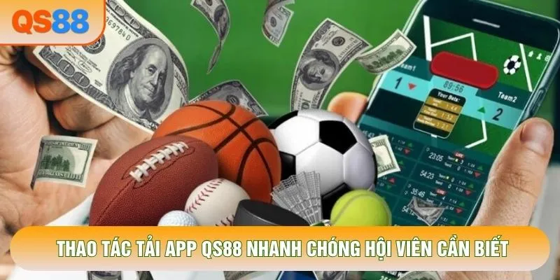 Thao tác tải app QS88 nhanh chóng hội viên cần biết Thao tác tải app QS88 nhanh chóng hội viên cần biết