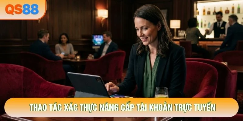 Thao tác xác thực nâng cấp tài khoản trực tuyến Thao tác xác thực nâng cấp tài khoản trực tuyến