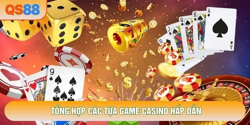 Tổng hợp các tựa game casino hấp dẫn Tổng hợp các tựa game casino hấp dẫn
