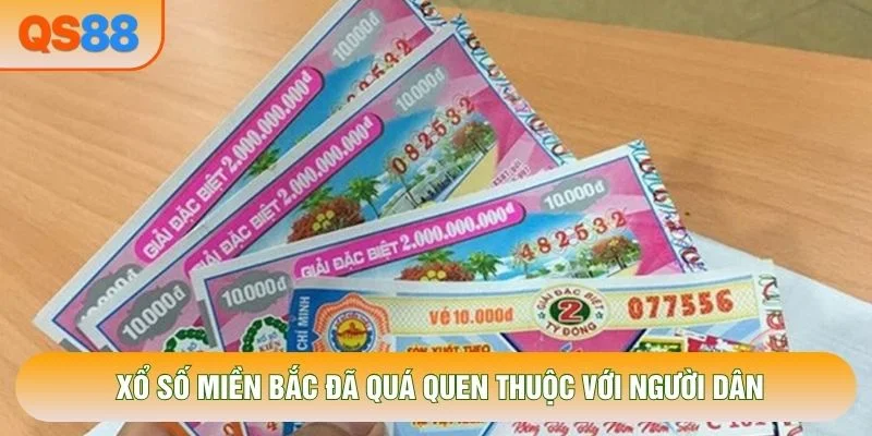 Xổ số miền Bắc đã quá quen thuộc với người dân Xổ số miền Bắc đã quá quen thuộc với người dân