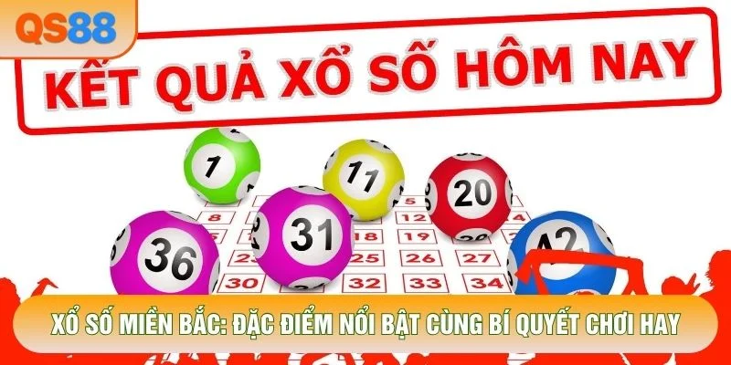 Xổ Số Miền Bắc: Đặc Điểm Nổi Bật Cùng Bí Quyết Hay 2026