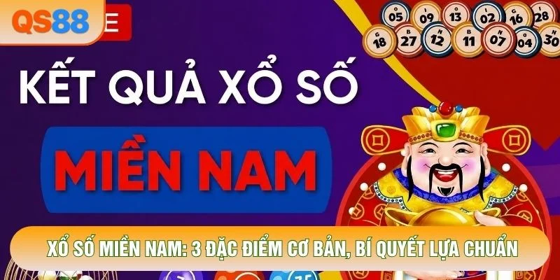 Xổ Số Miền Nam: 3 Đặc Điểm Cơ Bản, Bí Quyết Lựa Chuẩn