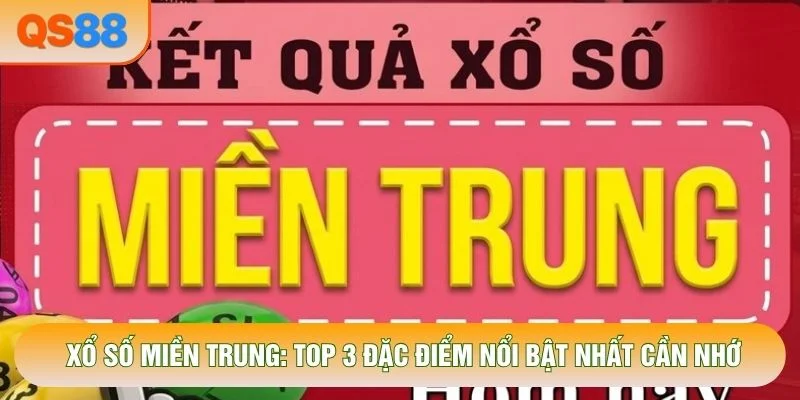 Xổ Số Miền Trung: Top 3 Đặc Điểm Nổi Bật Nhất Cần Nhớ